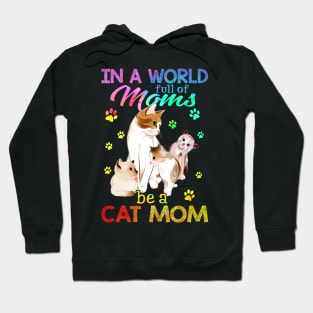 In A World Full Of Moms Be A Cat Mom Hoodie